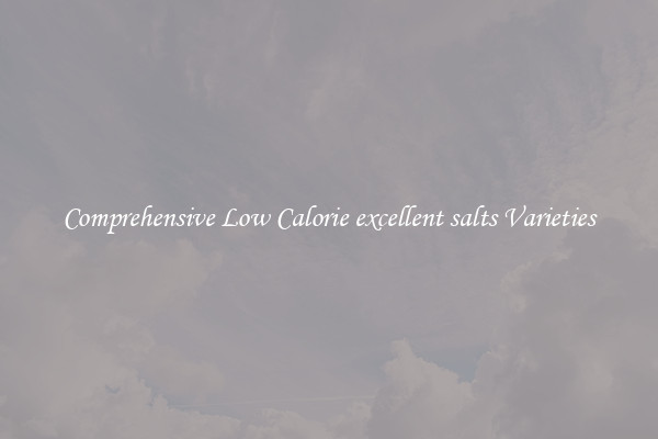 Comprehensive Low Calorie excellent salts Varieties