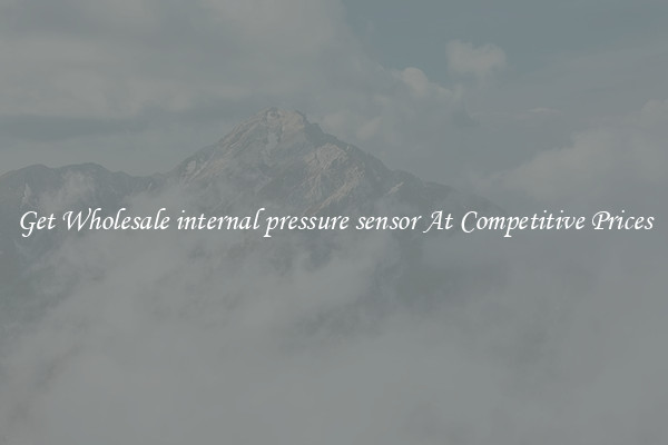 Get Wholesale internal pressure sensor At Competitive Prices