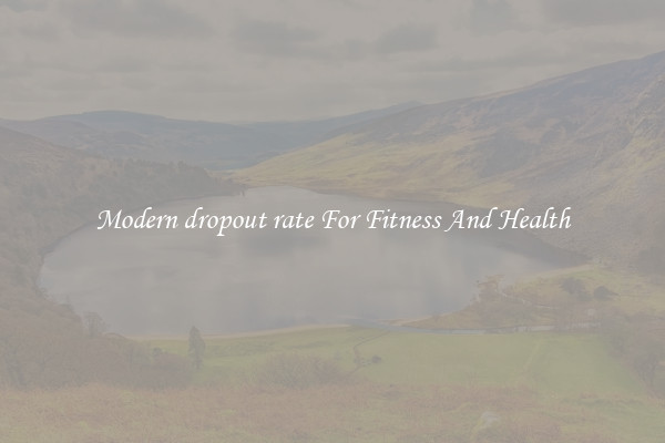 Modern dropout rate For Fitness And Health