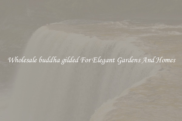Wholesale buddha gilded For Elegant Gardens And Homes