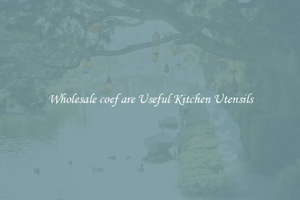 Wholesale coef are Useful Kitchen Utensils