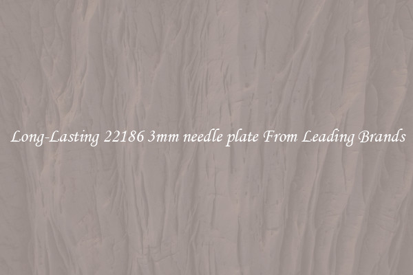 Long-Lasting 22186 3mm needle plate From Leading Brands