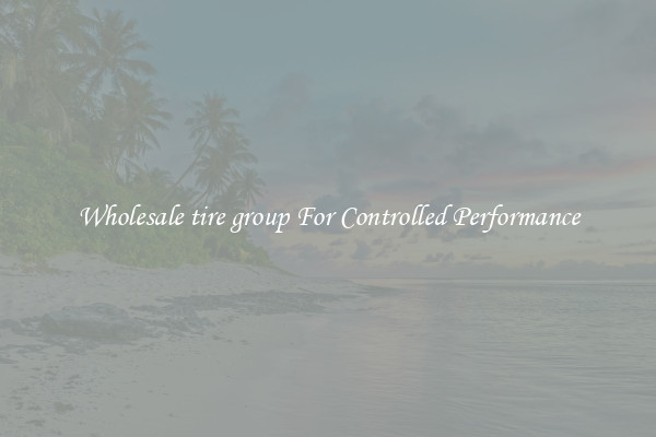 Wholesale tire group For Controlled Performance