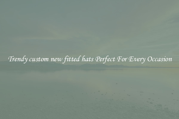 Trendy custom new fitted hats Perfect For Every Occasion
