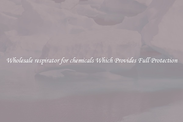 Wholesale respirator for chemicals Which Provides Full Protection