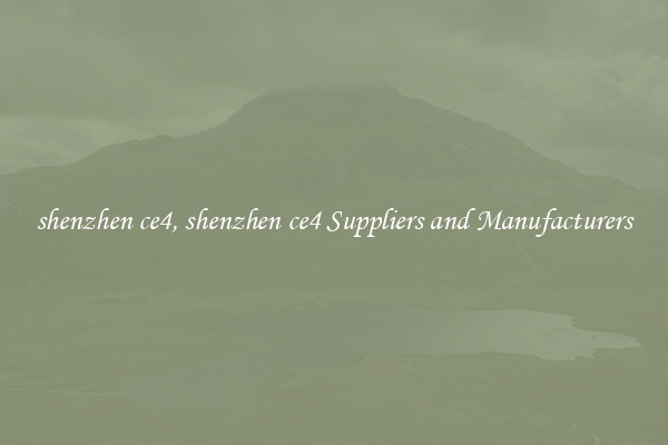 shenzhen ce4, shenzhen ce4 Suppliers and Manufacturers
