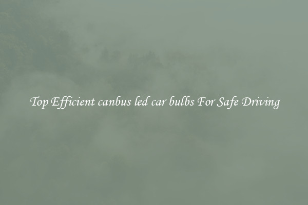 Top Efficient canbus led car bulbs For Safe Driving