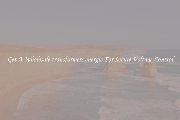 Get A Wholesale transformers energie For Secure Voltage Control