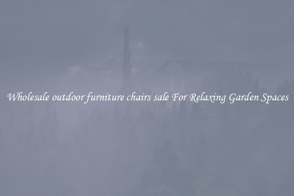Wholesale outdoor furniture chairs sale For Relaxing Garden Spaces