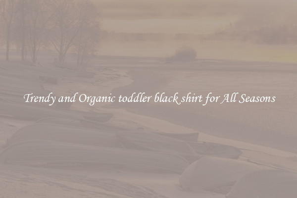 Trendy and Organic toddler black shirt for All Seasons
