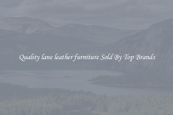 Quality lane leather furniture Sold By Top Brands
