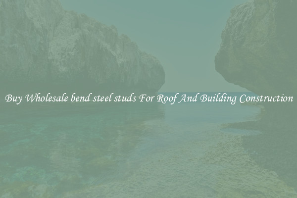 Buy Wholesale bend steel studs For Roof And Building Construction