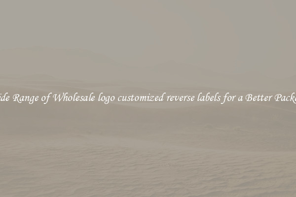A Wide Range of Wholesale logo customized reverse labels for a Better Packaging 