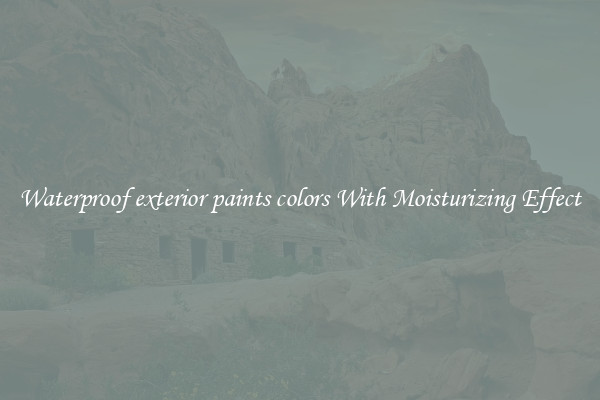 Waterproof exterior paints colors With Moisturizing Effect