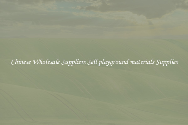 Chinese Wholesale Suppliers Sell playground materials Supplies