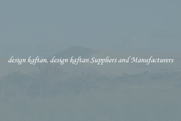 design kaftan, design kaftan Suppliers and Manufacturers