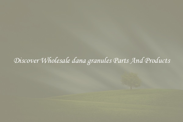 Discover Wholesale dana granules Parts And Products