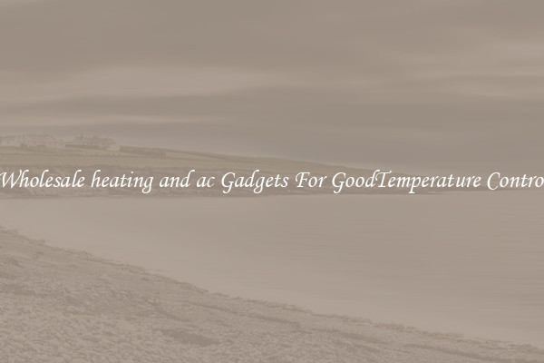 Wholesale heating and ac Gadgets For GoodTemperature Control