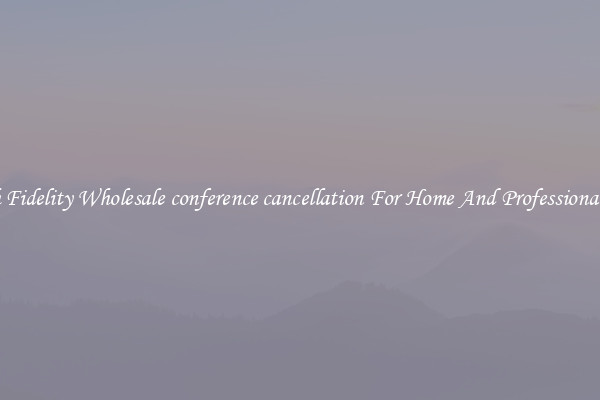 High Fidelity Wholesale conference cancellation For Home And Professional Use
