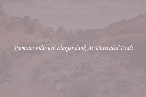 Premium solar usb charger bank At Unrivaled Deals