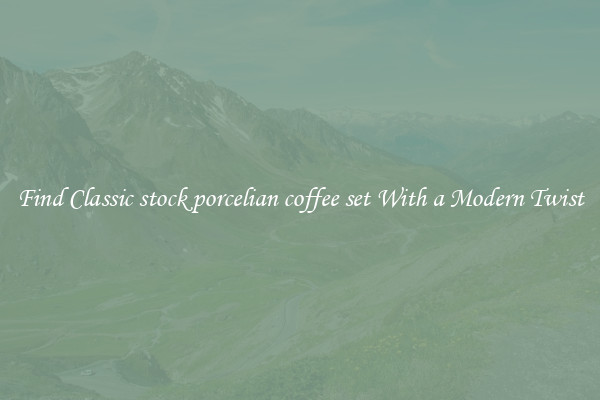 Find Classic stock porcelian coffee set With a Modern Twist