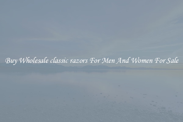 Buy Wholesale classic razors For Men And Women For Sale