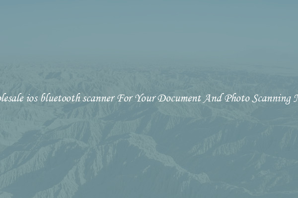 Wholesale ios bluetooth scanner For Your Document And Photo Scanning Needs