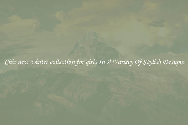 Chic new winter collection for girls In A Variety Of Stylish Designs