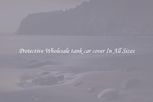 Protective Wholesale tank car cover In All Sizes