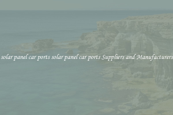 solar panel car ports solar panel car ports Suppliers and Manufacturers