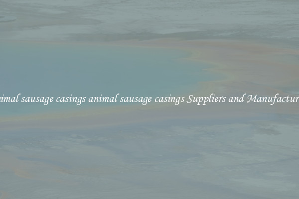 animal sausage casings animal sausage casings Suppliers and Manufacturers