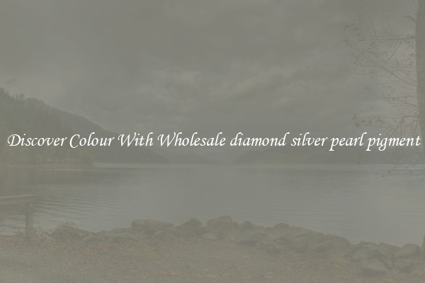 Discover Colour With Wholesale diamond silver pearl pigment