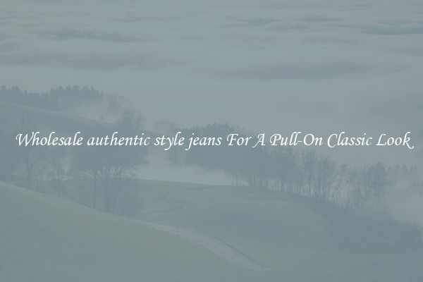 Wholesale authentic style jeans For A Pull-On Classic Look