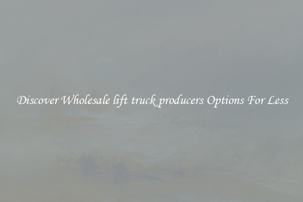 Discover Wholesale lift truck producers Options For Less