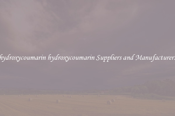hydroxycoumarin hydroxycoumarin Suppliers and Manufacturers