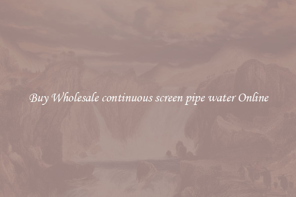 Buy Wholesale continuous screen pipe water Online