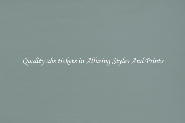 Quality abs tickets in Alluring Styles And Prints