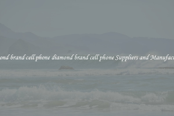 diamond brand cell phone diamond brand cell phone Suppliers and Manufacturers