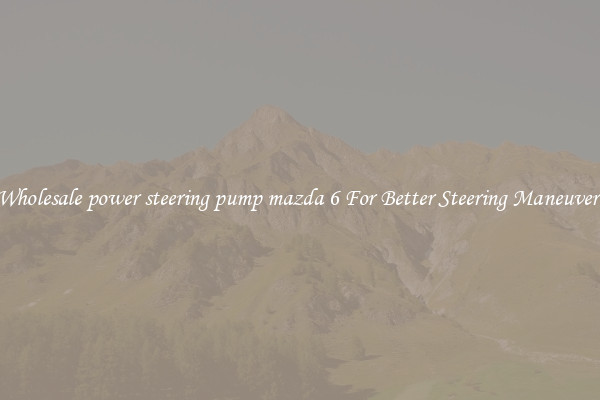 Shop Wholesale power steering pump mazda 6 For Better Steering Maneuverability