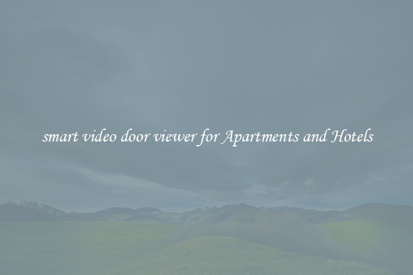 smart video door viewer for Apartments and Hotels