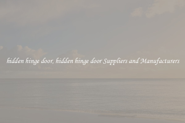 hidden hinge door, hidden hinge door Suppliers and Manufacturers