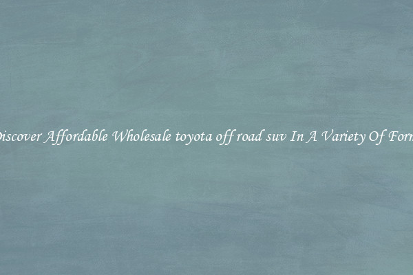 Discover Affordable Wholesale toyota off road suv In A Variety Of Forms