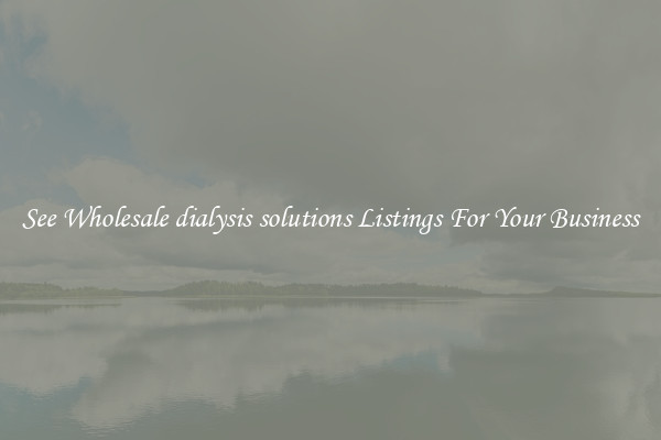 See Wholesale dialysis solutions Listings For Your Business