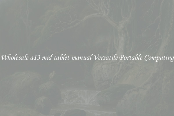 Wholesale a13 mid tablet manual Versatile Portable Computing