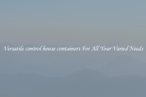 Versatile control house containers For All Your Varied Needs