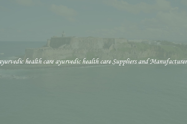 ayurvedic health care ayurvedic health care Suppliers and Manufacturers