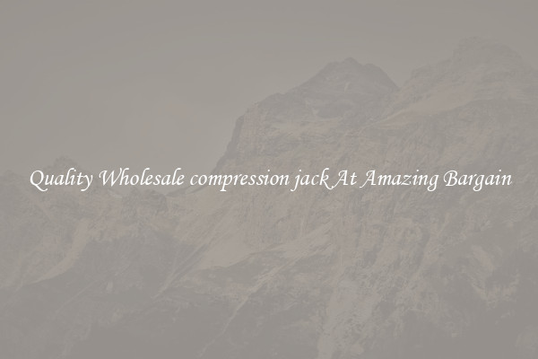 Quality Wholesale compression jack At Amazing Bargain