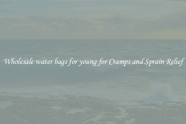 Wholesale water bags for young for Cramps and Sprain Relief