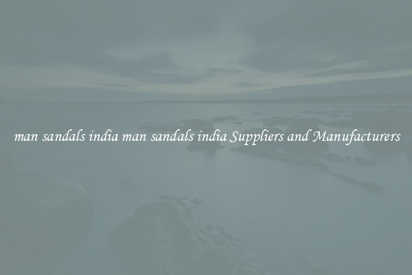 man sandals india man sandals india Suppliers and Manufacturers