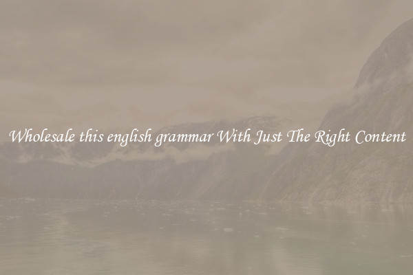 Wholesale this english grammar With Just The Right Content